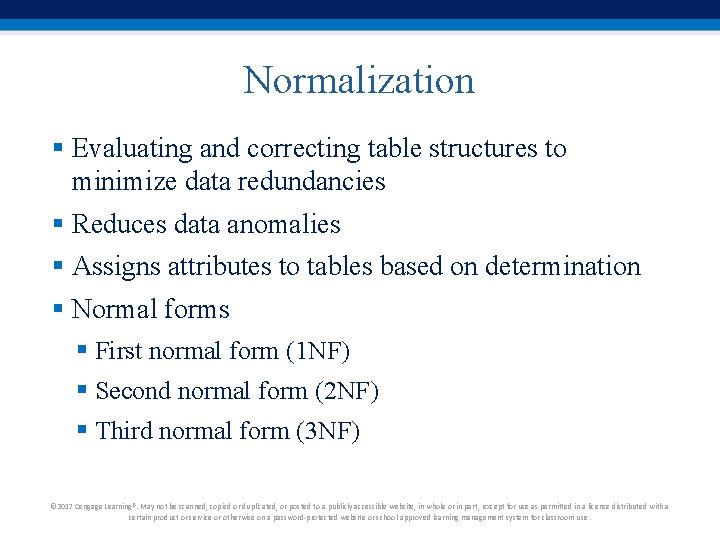 Normalization § Evaluating and correcting table structures to minimize data redundancies § Reduces data Normalization § Evaluating and correcting table structures to minimize data redundancies § Reduces data