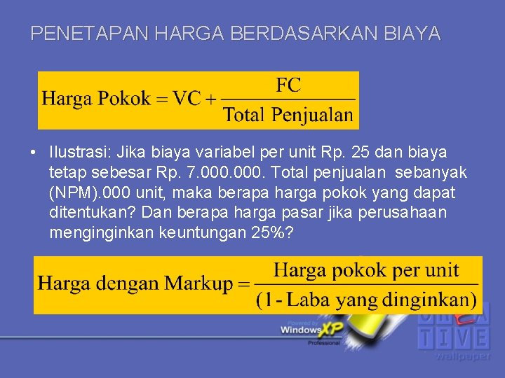 PENETAPAN HARGA BERDASARKAN BIAYA • Ilustrasi: Jika biaya variabel per unit Rp. 25 dan