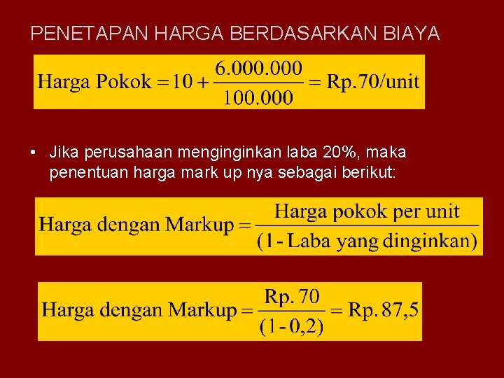 PENETAPAN HARGA BERDASARKAN BIAYA • Jika perusahaan menginginkan laba 20%, maka penentuan harga mark