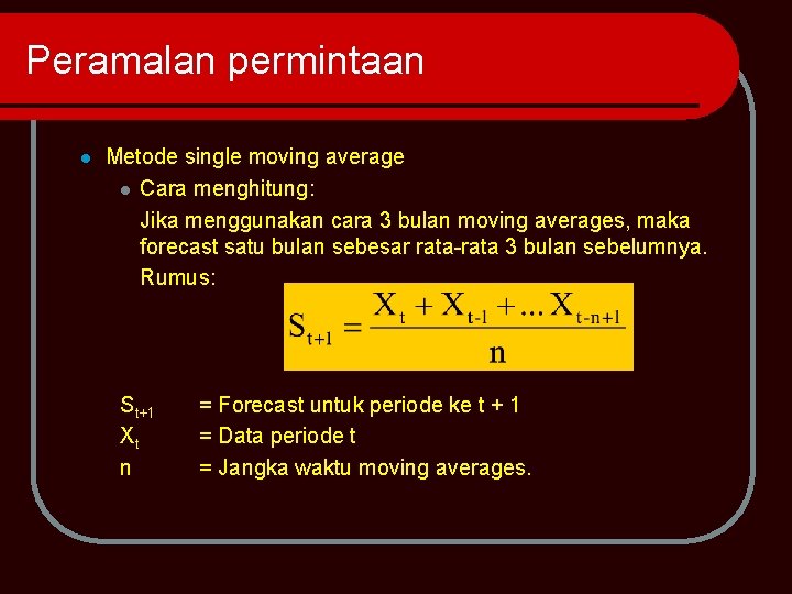 Peramalan permintaan l Metode single moving average l Cara menghitung: Jika menggunakan cara 3