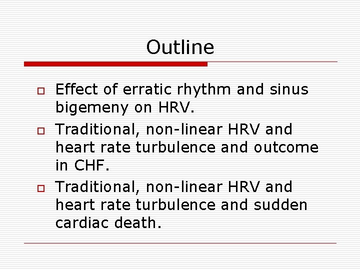 Outline o o o Effect of erratic rhythm and sinus bigemeny on HRV. Traditional,