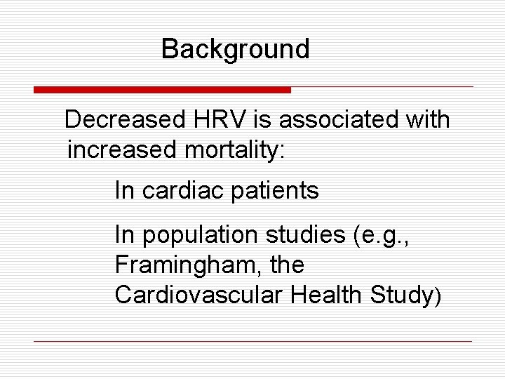 Background Decreased HRV is associated with increased mortality: In cardiac patients In population studies