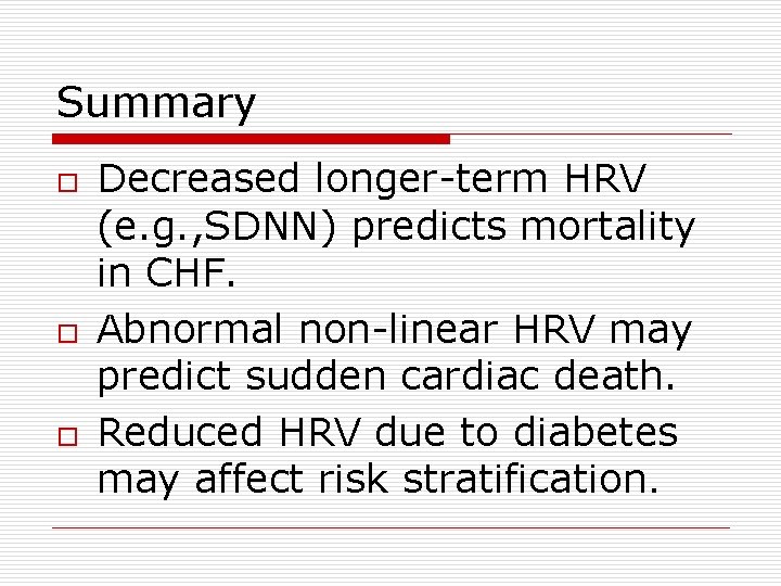 Summary o o o Decreased longer-term HRV (e. g. , SDNN) predicts mortality in