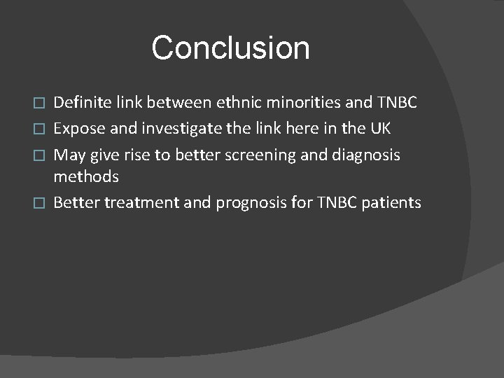 Conclusion Definite link between ethnic minorities and TNBC � Expose and investigate the link