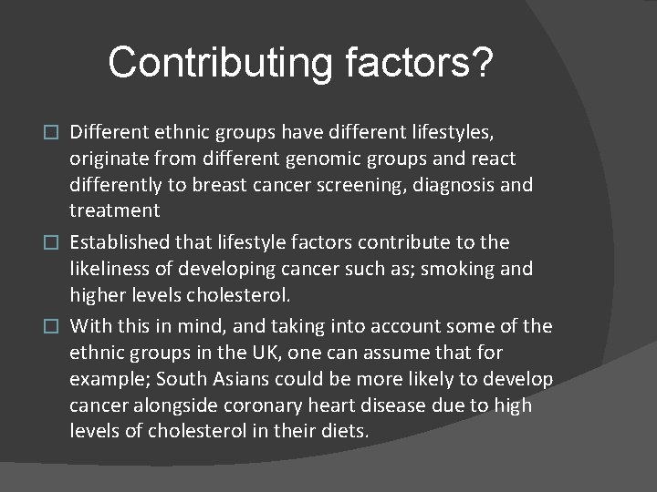 Contributing factors? Different ethnic groups have different lifestyles, originate from different genomic groups and