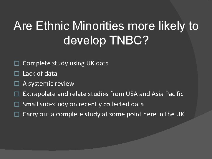 Are Ethnic Minorities more likely to develop TNBC? � � � Complete study using