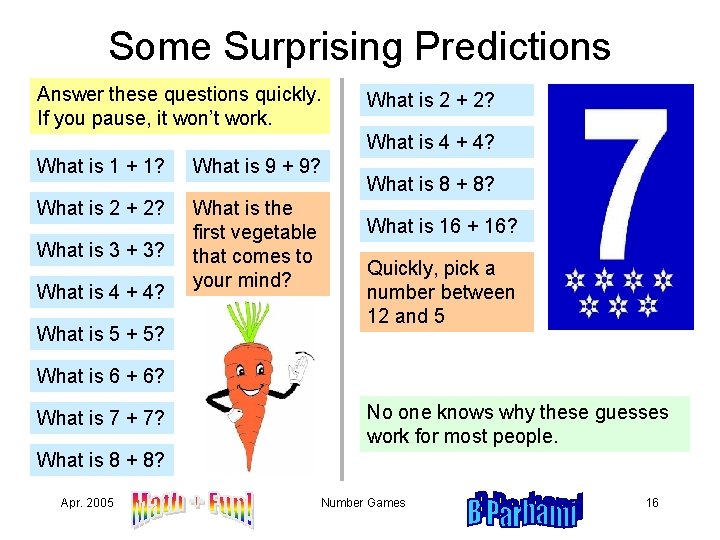 Some Surprising Predictions Answer these questions quickly. If you pause, it won’t work. What