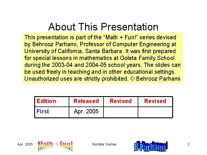 About This Presentation This presentation is part of the “Math + Fun!” series devised