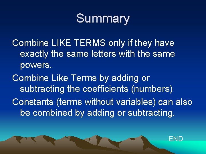 Summary Combine LIKE TERMS only if they have exactly the same letters with the