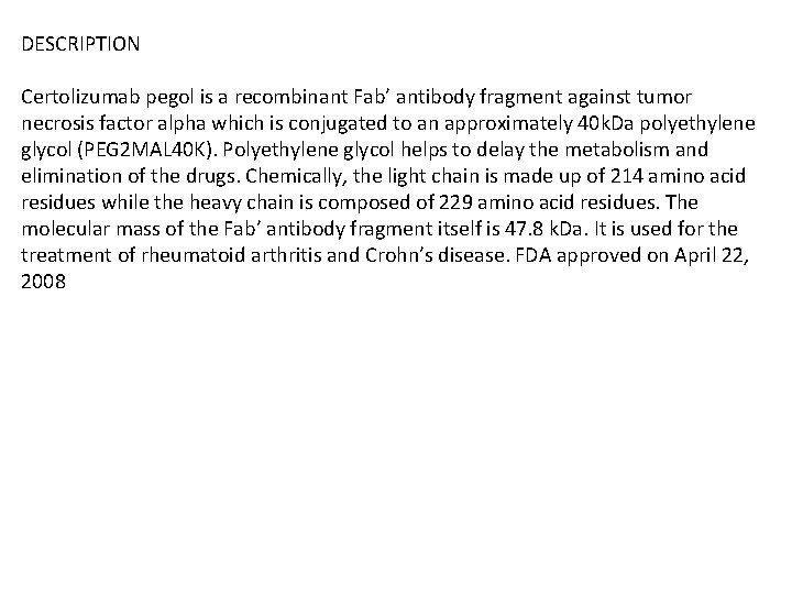 DESCRIPTION Certolizumab pegol is a recombinant Fab’ antibody fragment against tumor necrosis factor alpha