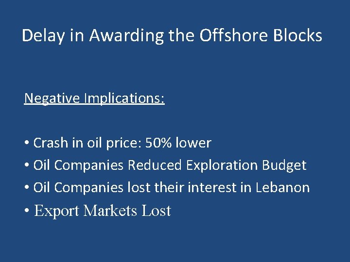 Delay in Awarding the Offshore Blocks Negative Implications: • Crash in oil price: 50%