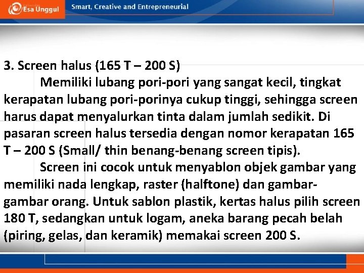 3. Screen halus (165 T – 200 S) Memiliki lubang pori-pori yang sangat kecil,