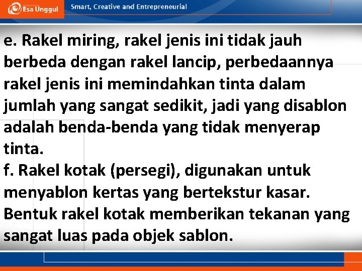 e. Rakel miring, rakel jenis ini tidak jauh berbeda dengan rakel lancip, perbedaannya rakel