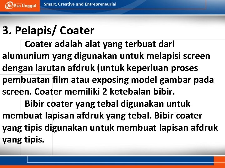 3. Pelapis/ Coater adalah alat yang terbuat dari alumunium yang digunakan untuk melapisi screen