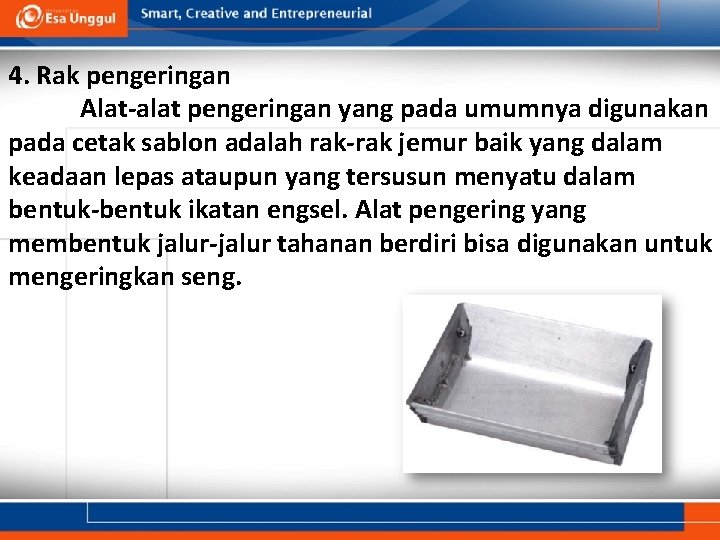 4. Rak pengeringan Alat-alat pengeringan yang pada umumnya digunakan pada cetak sablon adalah rak-rak