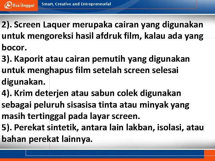 2). Screen Laquer merupaka cairan yang digunakan untuk mengoreksi hasil afdruk film, kalau ada