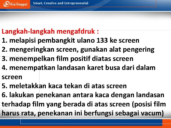 Langkah-langkah mengafdruk : 1. melapisi pembangkit ulano 133 ke screen 2. mengeringkan screen, gunakan