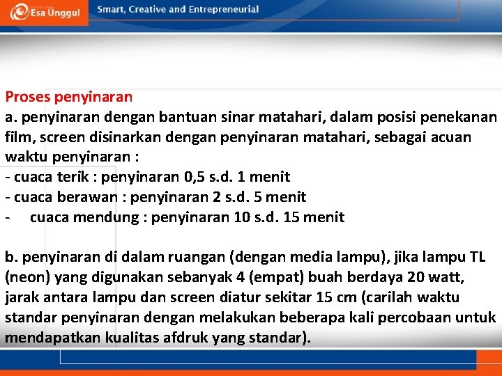 Proses penyinaran a. penyinaran dengan bantuan sinar matahari, dalam posisi penekanan film, screen disinarkan