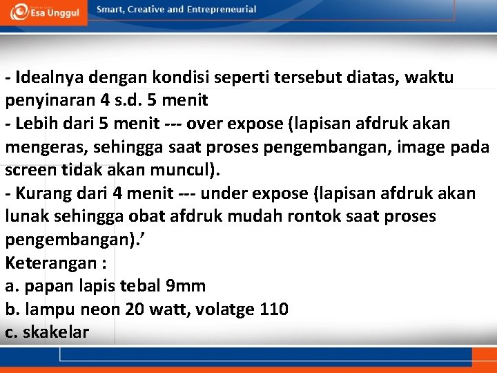 - Idealnya dengan kondisi seperti tersebut diatas, waktu penyinaran 4 s. d. 5 menit