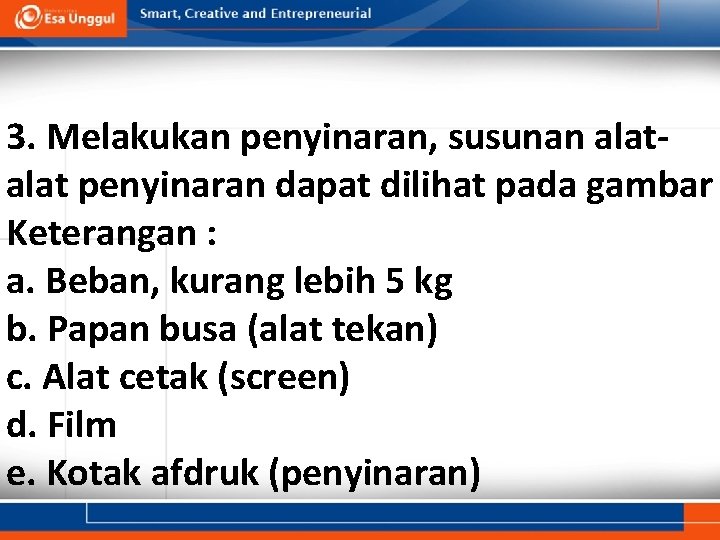 3. Melakukan penyinaran, susunan alat penyinaran dapat dilihat pada gambar Keterangan : a. Beban,