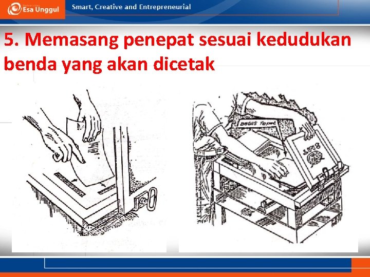 5. Memasang penepat sesuai kedudukan benda yang akan dicetak 