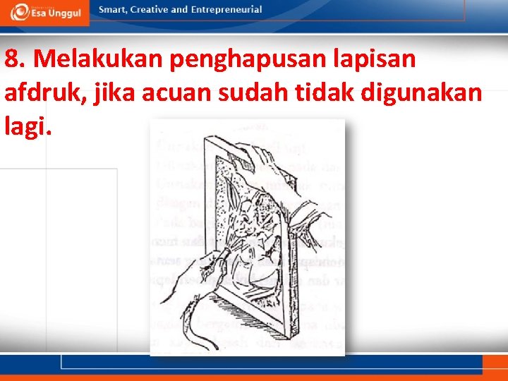 8. Melakukan penghapusan lapisan afdruk, jika acuan sudah tidak digunakan lagi. 