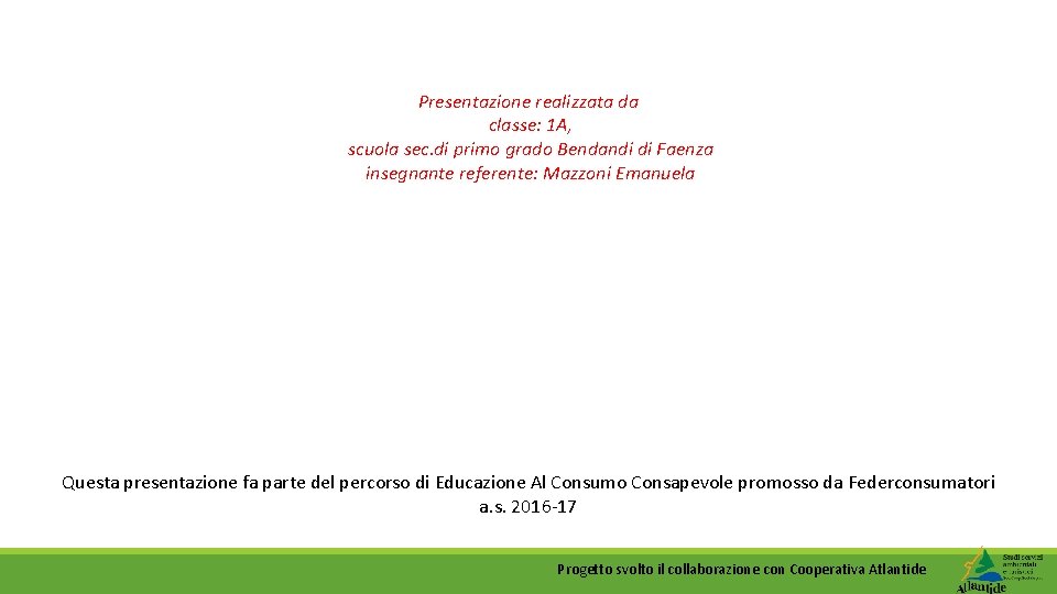 Presentazione realizzata da classe: 1 A, scuola sec. di primo grado Bendandi di Faenza