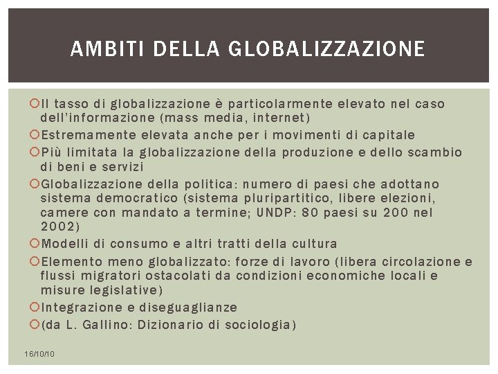AMBITI DELLA GLOBALIZZAZIONE Il tasso di globalizzazione è particolarmente elevato nel caso dell’informazione (mass AMBITI DELLA GLOBALIZZAZIONE Il tasso di globalizzazione è particolarmente elevato nel caso dell’informazione (mass