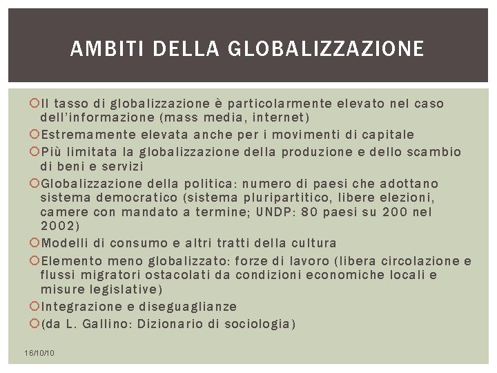 AMBITI DELLA GLOBALIZZAZIONE Il tasso di globalizzazione è particolarmente elevato nel caso dell’informazione (mass