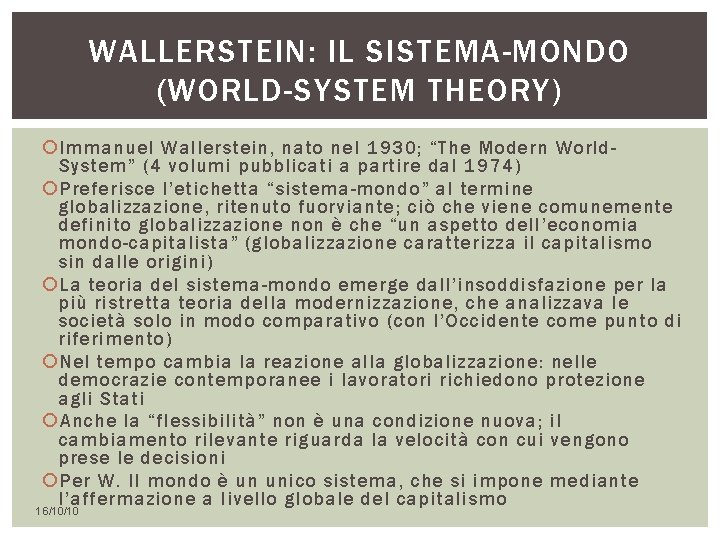 WALLERSTEIN: IL SISTEMA-MONDO (WORLD-SYSTEM THEORY) Immanuel Wallerstein, nato nel 1930; “The Modern World. System”