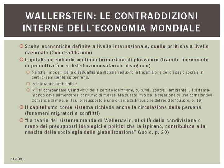 WALLERSTEIN: LE CONTRADDIZIONI INTERNE DELL’ECONOMIA MONDIALE Scelte economiche definite a livello internazionale, quelle politiche WALLERSTEIN: LE CONTRADDIZIONI INTERNE DELL’ECONOMIA MONDIALE Scelte economiche definite a livello internazionale, quelle politiche