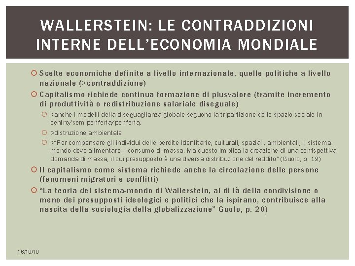 WALLERSTEIN: LE CONTRADDIZIONI INTERNE DELL’ECONOMIA MONDIALE Scelte economiche definite a livello internazionale, quelle politiche