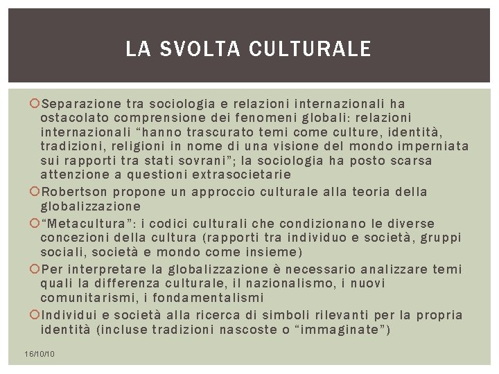 LA SVOLTA CULTURALE Separazione tra sociologia e relazioni internazionali ha ostacolato comprensione dei fenomeni