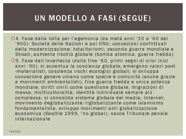 UN MODELLO A FASI (SEGUE) 4. Fase della lotta per l’egemonia (da metà anni