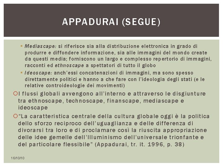 APPADURAI (SEGUE) § Mediascape: si riferisce sia alla distribuzione elettronica in grado di produrre APPADURAI (SEGUE) § Mediascape: si riferisce sia alla distribuzione elettronica in grado di produrre