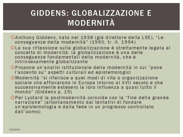 GIDDENS: GLOBALIZZAZIONE E MODERNITÀ Anthony Giddens, nato nel 1938 (già direttore della LSE), “Le