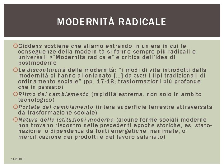 MODERNITÀ RADICALE Giddens sostiene che stiamo entrando in un’era in cui le conseguenze della MODERNITÀ RADICALE Giddens sostiene che stiamo entrando in un’era in cui le conseguenze della