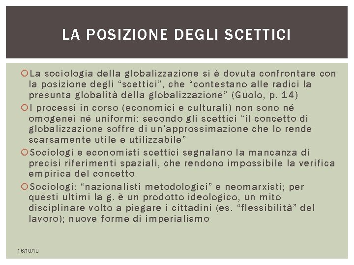 LA POSIZIONE DEGLI SCETTICI La sociologia della globalizzazione si è dovuta confrontare con la LA POSIZIONE DEGLI SCETTICI La sociologia della globalizzazione si è dovuta confrontare con la