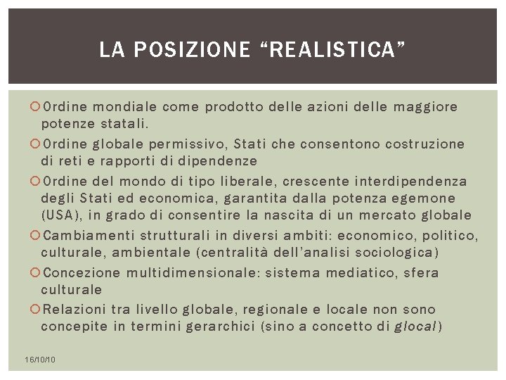 LA POSIZIONE “REALISTICA” Ordine mondiale come prodotto delle azioni delle maggiore potenze statali. Ordine LA POSIZIONE “REALISTICA” Ordine mondiale come prodotto delle azioni delle maggiore potenze statali. Ordine