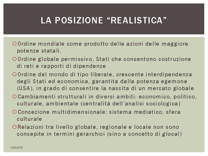 LA POSIZIONE “REALISTICA” Ordine mondiale come prodotto delle azioni delle maggiore potenze statali. Ordine