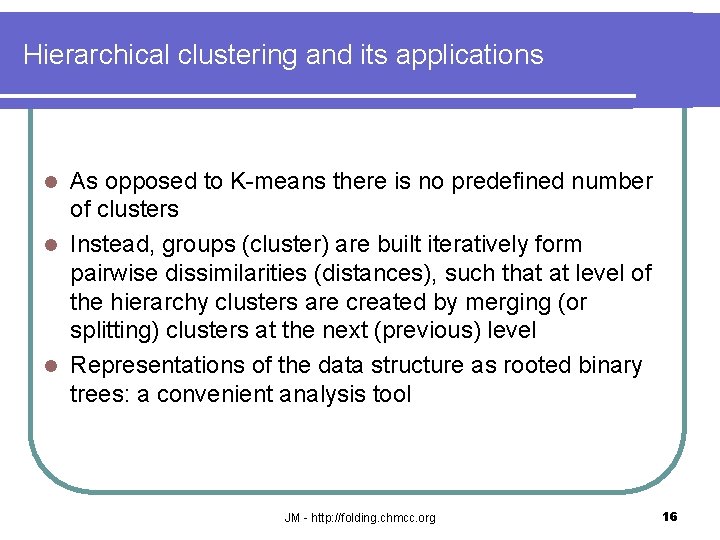 Hierarchical clustering and its applications As opposed to K-means there is no predefined number