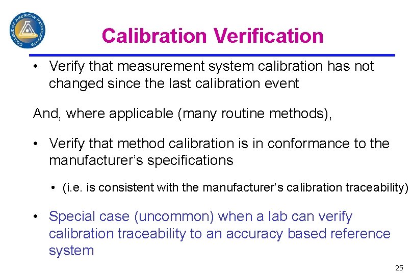 Calibration Verification • Verify that measurement system calibration has not changed since the last