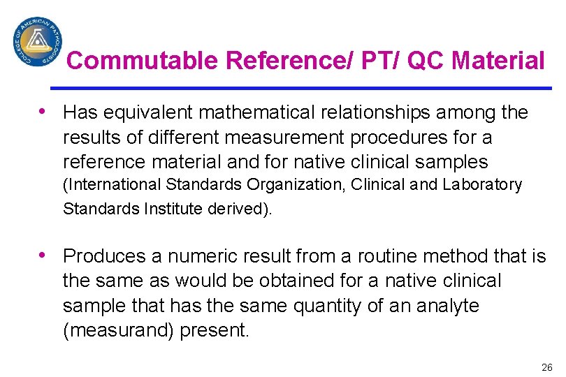 Commutable Reference/ PT/ QC Material • Has equivalent mathematical relationships among the results of