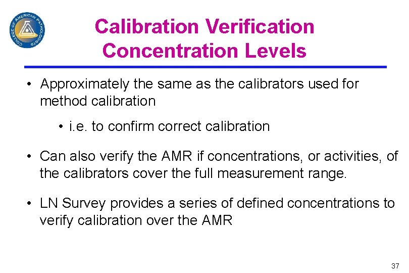 Calibration Verification Concentration Levels • Approximately the same as the calibrators used for method