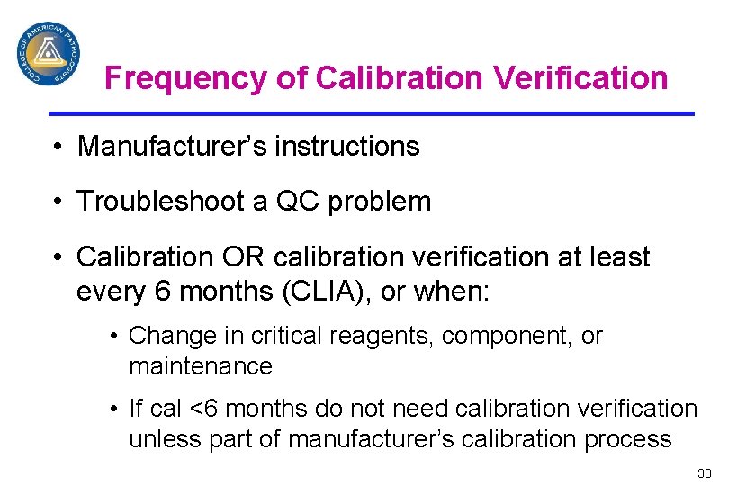 Frequency of Calibration Verification • Manufacturer’s instructions • Troubleshoot a QC problem • Calibration