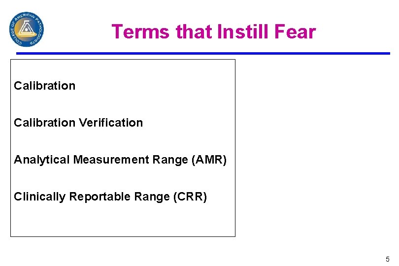 Terms that Instill Fear Calibration Verification Analytical Measurement Range (AMR) Clinically Reportable Range (CRR)