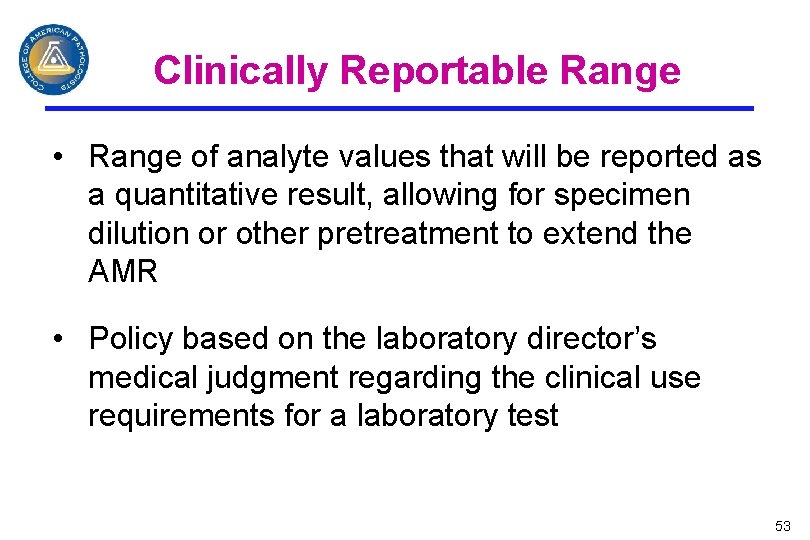 Clinically Reportable Range • Range of analyte values that will be reported as a