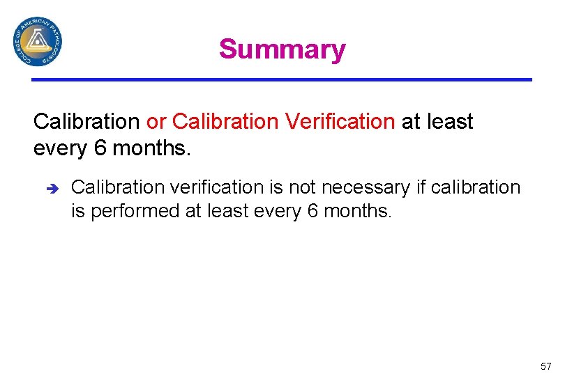 Summary Calibration or Calibration Verification at least every 6 months. è Calibration verification is