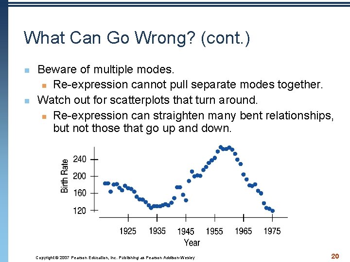 What Can Go Wrong? (cont. ) n n Beware of multiple modes. n Re-expression