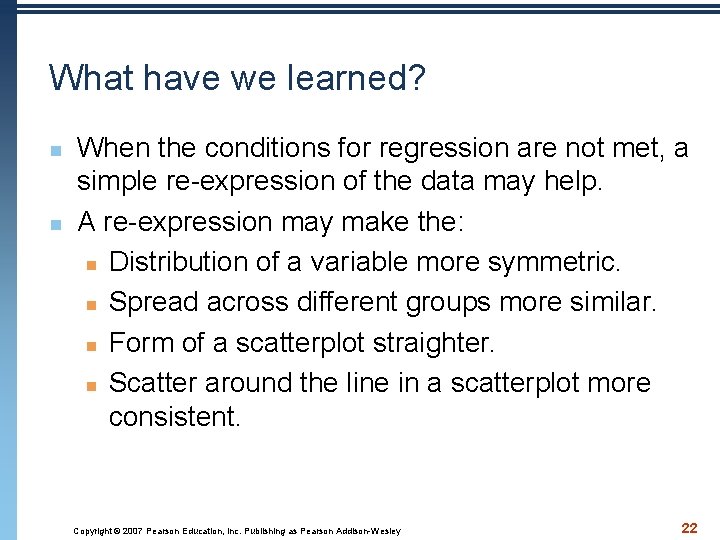 What have we learned? n n When the conditions for regression are not met,